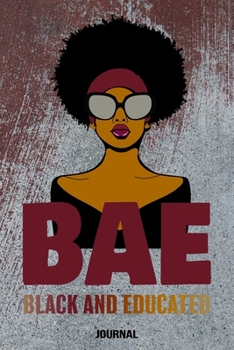 BAE Black And Educated Journal: Black Girl Magic Beautiful Powerful Strong Black Girl Diva and Melaning Girl College Lined Blank 110 Pages (Journal Composition Notebook Book)