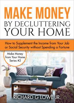 Hardcover Make Money by Decluttering Your Home: How Supplement the Income from Your Job or Social Security without Spending a Fortune Book