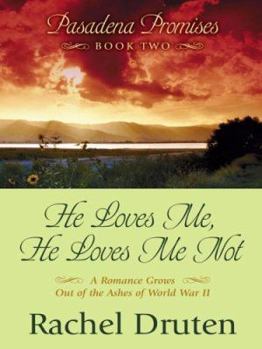 He Loves Me, He Loves Me Not: A Romance Grows Out of the Ashes of World War II (Thorndike Press Large Print Christian Romance Series) - Book #2 of the Pasadena Promises