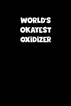 Paperback World's Okayest Oxidizer Notebook - Oxidizer Diary - Oxidizer Journal - Funny Gift for Oxidizer: Medium College-Ruled Journey Diary, 110 page, Lined, Book