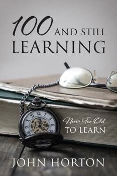 Paperback 100 And Still Learning: Never Too Old To Learn Book
