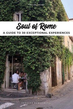 Paperback Soul of Rome: A Guide to 30 Exceptional Experiences Book