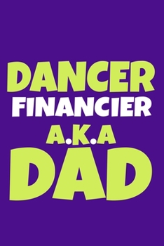 Dancer Financier A.K.A Dad: Blank Lined Notebook Journal: Gifts For Ballet Dancers Dance Team Squad Prima Ballerina Girls Her 6x9 | 110 Blank  Pages | Plain White Paper | Soft Cover Book
