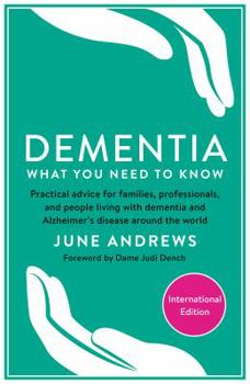 Paperback Dementia: What You Need to Know: Practical advice for families, professionals, and people living with dementia and Alzheimer’s Disease around the world (International Edition) Book
