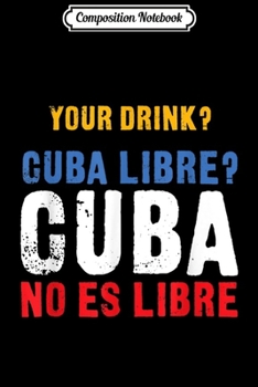 Composition Notebook: Cuba Libre - Cuba No Es Libre Journal/Notebook Blank Lined Ruled 6x9 100 Pages