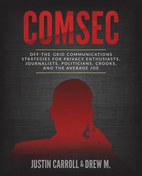 Paperback ComSec: Off-The-Grid Communication Strategies for Privacy Enthusiasts, Journalists, Politicians, Crooks, and the Average Joe Book