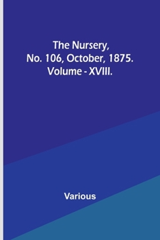 Paperback The Nursery, No. 106, October, 1875. Vol. XVIII. Book
