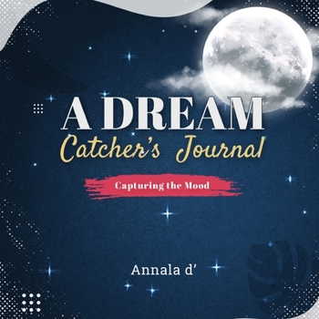 Paperback A Dream Catcher's Journal: Capturing The Mood Book