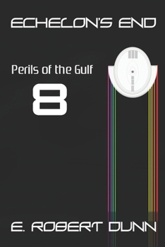 Echelon's End: Book 8: Perils of the Gulf