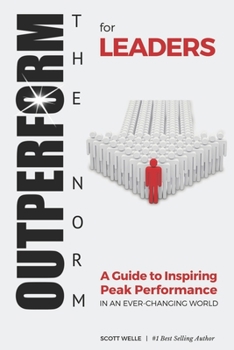 Paperback OUTPERFORM THE NORM for Leaders: A Guide to Inspiring Peak Performance in an Ever-Changing World Book