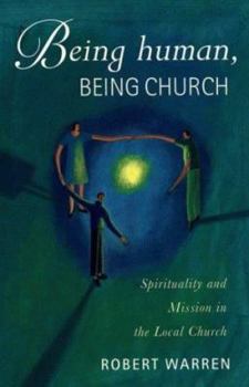 Paperback Being Human, Being Church: Spirituality and Mission in the Local Church Book