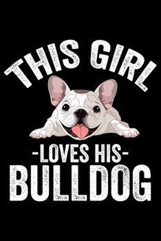 This Girl Loves His Bulldog: Bulldogs Journal Notebook –Bulldogs Lover Gifts – Dog Journal - Bulldog Puppies Diary – American Bulldogs - 6x9_100 College Ruled Notebook