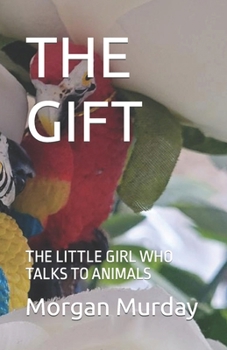 Paperback The Gift: The Little Girl Who Talks to Animals Book