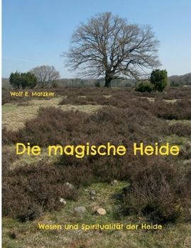 Paperback Die magische Heide: Wesen und Spiritualität der Heide [German] Book