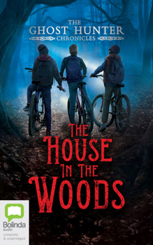 The House in the Woods - Book #1 of the Ghost Hunter Chronicles