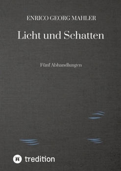 Licht und Schatten: Fünf Abhandlungen