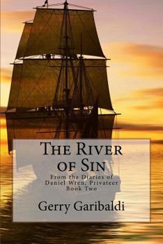 Paperback The River of Sin: From the Diaries of Daniel Wren, Privateer Book Two Book
