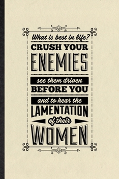 Paperback What Is Best in Life Crush Your Enemies See Them Driven Before You and to Hear the Lamentation of Their Women: Funny Conan Barbarian Fan Lined Noteboo Book