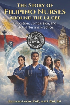 The Story of Filipino Nurses Around The Globe: Education, Compassion, and Global Nursing Practice