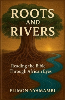 Paperback Roots and Rivers: Reading the Bible Through African Eyes. Book