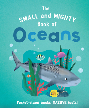 Hardcover The Small and Mighty Book of Oceans: Pocket-Sized Books, Massive Facts! Book