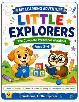 Paperback Little Explorers ~ My Learning Adventure (Full Color): The Complete Preschool Workbook (Ages 2-4) Book