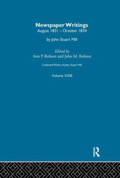 Collected Works of John Stuart Mill: XXIII. Newspaper Writings Vol B - Book #23 of the Collected Works of John Stuart Mill