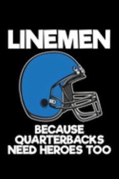 Paperback Linemen Because Quarterbacks Need Heroes Too: Football Linemen Notebook for Football Players Book