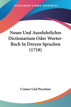 Paperback Neues Und Aussfuhrliches Dictionarium Oder Worter-Buch In Dreyen Sprachen (1718) Book
