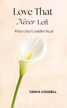 Paperback Love That Never Left: What Grief Couldn’t Steal Book