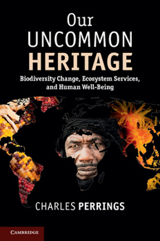 Paperback Our Uncommon Heritage: Biodiversity Change, Ecosystem Services, and Human Wellbeing Book