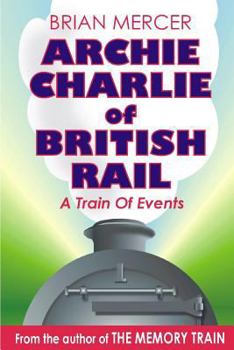 Paperback Archie Charlie of British Rail: A train of events Book