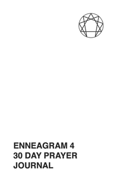 Paperback Enneagram 4 - 30 Day Prayer Journal: A Unique Journal To Guide You Through The Enneagram's Deeply Introspective Work. Connect With God And Improve You Book