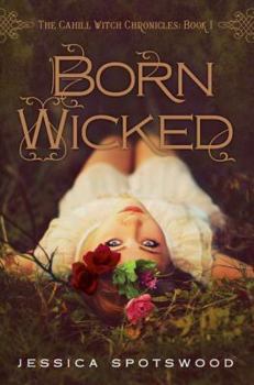 Born Wicked - Book #1 of the Cahill Witch Chronicles
