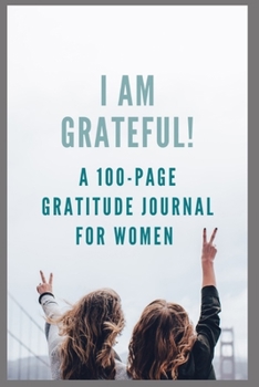 Paperback I Am Grateful!: A 100-Page Gratitude Journal for Women Book