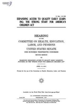 Paperback Expanding access to quality early learning: the Strong Start for America's Children Act Book