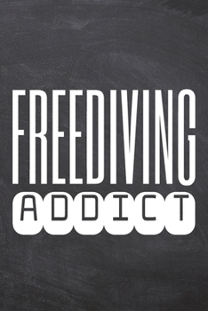 Freediving Addict: Freediving Notebook, Planner or Journal | Size 6 x 9 | 110 Dot Grid Pages | Office Equipment, Supplies, Gear |Funny Freediving Gift Idea for Christmas or Birthday