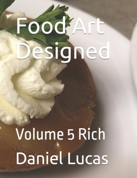 Food Art Designed: Volume 5 Rich
