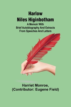 Paperback Harlow Niles Higinbotham; A memoir with brief autobiography and extracts from speeches and letters Book