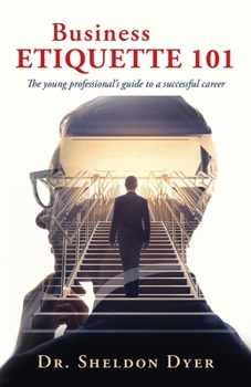 Paperback Business Etiquette 101: The young professional's guide to a successful career Book
