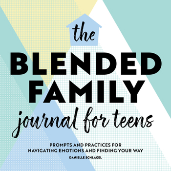 Paperback The Blended Family Journal for Teens: Prompts and Practices for Navigating Emotions and Finding Your Way Book