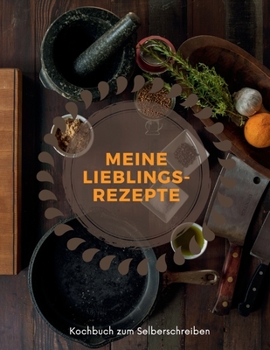 MEINE LIEBLINGSREZEPTE - Kochbuch zum Selberschreiben: MEIN XXL KOCHBUCH zum Selberschreiben REZEPTBUCH Softcover & Punktraster - Inhaltsverzeichnis & Seitennummerierung A4 BRAUN ORANGE COVER
