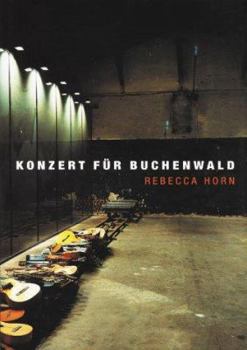 Hardcover Rebeccca Horn: Concert for Buchenwald Book