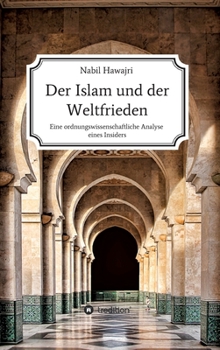 Hardcover Der Islam und der Weltfrieden: Eine ordnungswissenschaftliche Analyse eines Insiders [German] Book