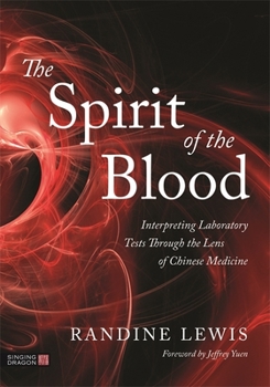 Paperback The Spirit of the Blood: Interpreting Laboratory Tests Through the Lens of Chinese Medicine Book