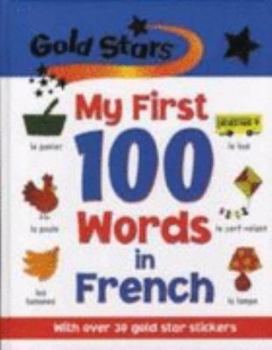 Paperback My First 100 Words in French (Gold Stars First 100 Words) Book