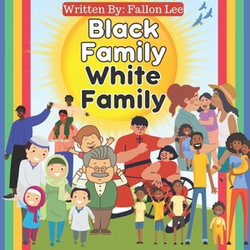 Black Family White Family: Our Rainbow of Families - Exploring Diversity in Black and White (Inclusivity Explorers: Embracing Differences, Building Unity)