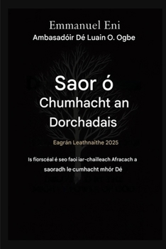 Saortha ó Chumhacht an Dorchadais - Eagrán Leathnaithe 2025: IS FÍORSCÉAL É SEO FAOI IAR-CHILLEACH AFRAICEACH A SHEACHNADH AG CUMHACHT MHÓR DÉ - ... from the Power of Darkness) (Irish Edition)
