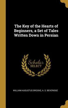 Hardcover The Key of the Hearts of Beginners, a Set of Tales Written Down in Persian Book