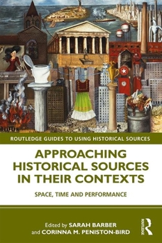 Paperback Approaching Historical Sources in Their Contexts: Space, Time and Performance Book